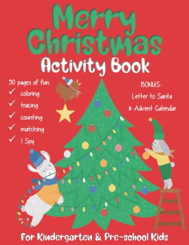 Merry Christmas Activity Book For Kindergarten & Pre-school Kids. 50 Pages of Fun Coloring, Puzzles, Counting, Matching, I Spy and Many More. BONUS: Letter to Santa & Advent Calendar. Kindergarten Coloring Book.