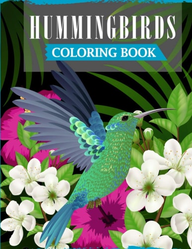 Hummingbirds Coloring Book A Fun Coloring Book For Adults Featuring Adorable Hummingbirds with Beautiful Floral Patterns For Relieving Stress & Relaxation