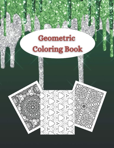 Geometric Coloring Book Adult Coloring Books Geometric Patterns - Different Geometric Shapes, Patterns and Designs for Teens and Adults - Relax and Relieve Stress with Coloring Art Therapy