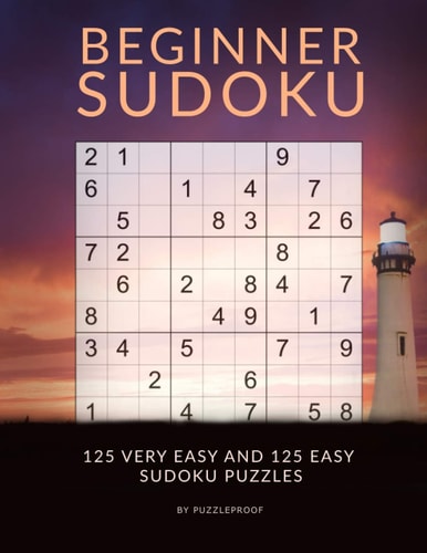 Sudoku Beginner - Very Easy And Easy Sudoku Puzzles Sudoku Book For Beginners With 250 Very Easy To Easy Level Sudokus. Sudoku Instructions in the Beginning And Solutions To Puzzles at the Back of the Book..