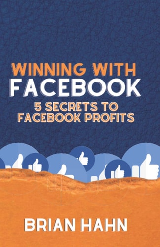 Winning With Facebook 5 Secrets to Facebook Profits