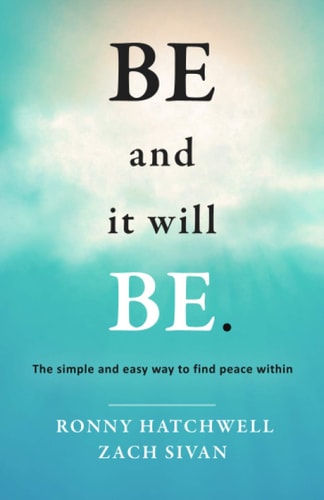 Be and It Will Be The Simple and Easy Way to Find Peace Within
