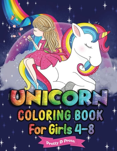 Unicorn Coloring Book for Girls 4-8 All The Pretty Little Horses Picture Book - A Children's Coloring Book for 4-8 Year Old Kids For Home Or Travel