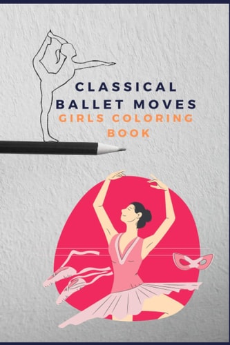 Classical Ballet Moves Girls Coloring Book Pretty Dance Moves