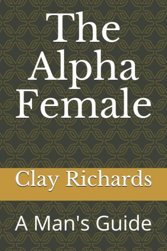 The Alpha Female A Man's Guide