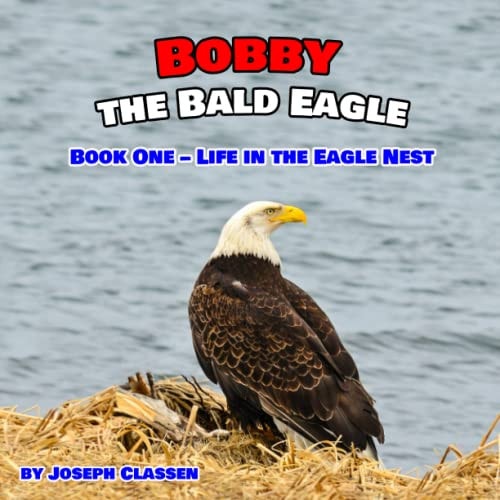 Bobby the Bald Eagle Book One - Life in the Eagle Nest