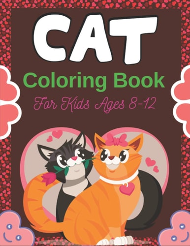 CAT Coloring Book For Kids Ages 8-12 Cute Cat Coloring Books for Girls and Boys, Easy to Hard Designs (Perfect Gifts for Children's)