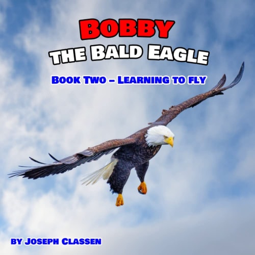 Bobby the Bald Eagle Book Two - Learning to Fly