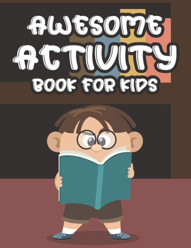 Awesome Activity Book For Kids Activity Pages For Boys For Coloring, Puzzles Solving, And More, Illustrations And Designs For Children To Color