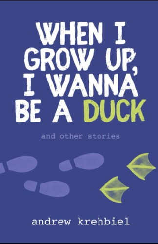 When I Grow Up, I Wanna Be a Duck And Other Stories