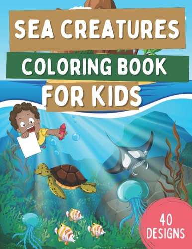 Sea Creatures Coloring Book For Kids Ocean Animals Coloring Book For Kids Ages 4-8 With Cute Sharks, Dolphins, Turtles, Fish and More! Underwater Marine Life