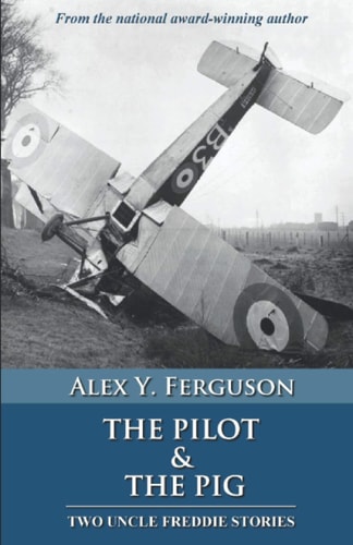 The Pilot & The Pig Two Uncle Freddie Stories
