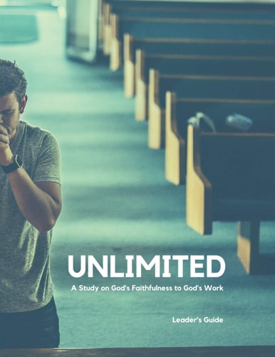 Unlimited - Leader's Guide A Study on God's Faithfulness to God's Work