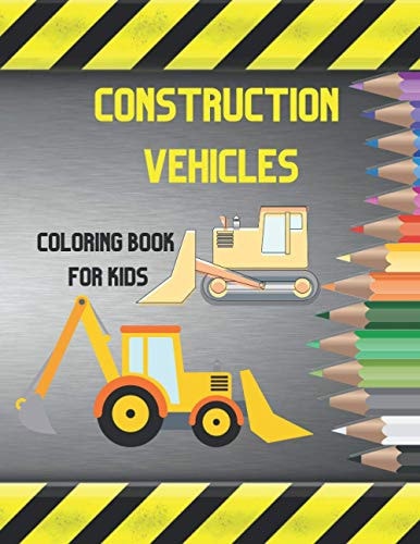 Construction Vehicles Coloring Book For Kids Fun Activity For Toddlers And Preschoolers Ages 3-8 Awesome Illustration of Dumper Crane Digger Trucks Bulldozer Excavator And More