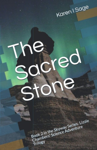 The Sacred Stone Book 2 in the Skyway Series: Lizzie Chambers' Science Adventure Trilogy