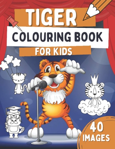 Tiger Colouring Book For Kids Wild Cat Colouring Book, Gift Idea For Toddlers Who Love Tigers With 40 Cute, Funny and Simple Images