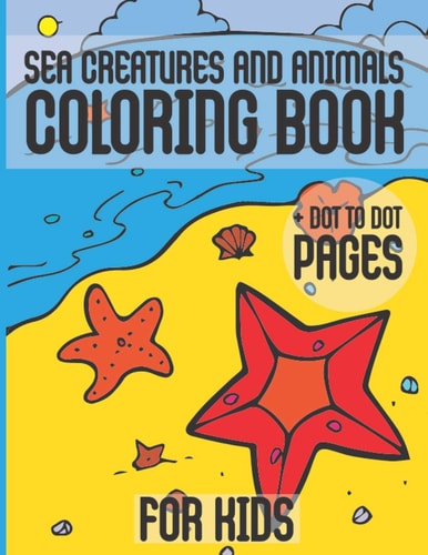 Sea Creatures And Animals Coloring Book + Dot To Dot Pages For Kids Toddlers Gift Ocean Animals Designs Relaxation
