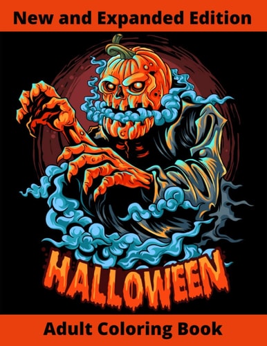 Halloween Adult Coloring Book New and Expanded Edition, Over 108 New Collections Featuring Unique Designs, Sugar Skull, Spooky Night, Customs, Monsters, Witches, Haunted Houses, and More