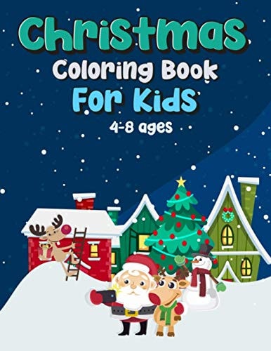 Christmas Coloring Book For Kids Age 4-8 Fun Children's Christmas Gift Or Present for Toddlers & Kids. Beautiful Pages to Color with Santa Claus, Reindeer, Snowmen & More!