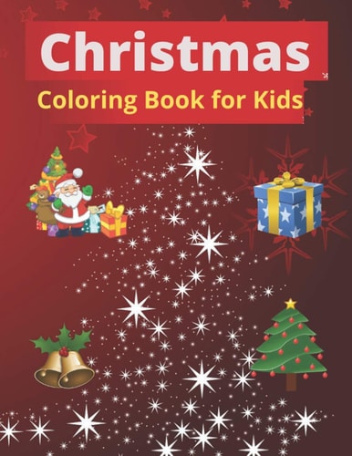 Christmas Coloring Book for Kids Christmas Gift for Children. is Perfect for Someone You Love. Cute Coloring Book with Fun, Easy and Relaxing Designs