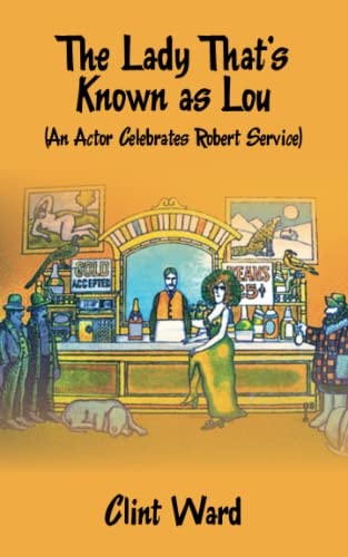 The Lady That's Known as Lou (An Actor Celebrates Robert Service)