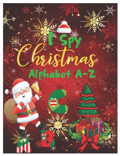 I Spy Christmas Alphabet A-Z Activity Learning Workbook for Kids, Toddlers and Preschoolers Ages 2-5 . A Fun Interactive Xmas ABC's Guessing Game for Kindergarten-Aged Kids.