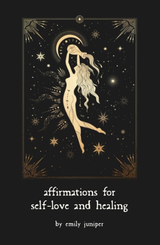 Affirmations for Self-Love and Healing For the Aching Heart and Anxious Mind