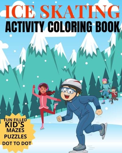 Ice Skating Activity Coloring Book Fun Filled Kid's Mazes, Puzzles Dot To Dot Skating Kids And Animals Enjoying A Winter Hobby