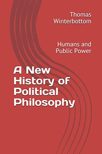 A New History of Political Philosophy Humans and Public Power