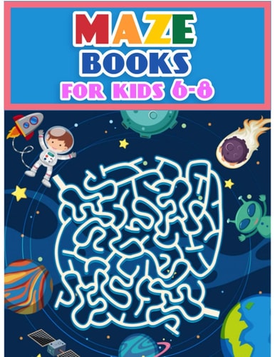 Maze Books For Kids 6-8 Maze Activity Workbook for Children: Games, Puzzles and Problem-Solving (Maze Learning Activity Book for Kids)