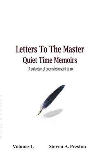 Letters To The Master Quiet Time Memoirs A Collection of Poems from Spirit to Ink.