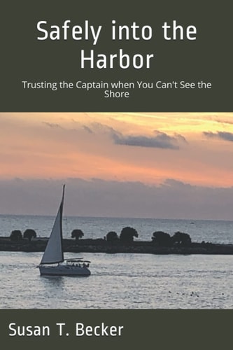 Safely Into the Harbor Trusting the Captain when You Can't See the Shore