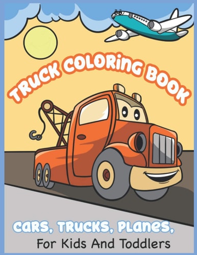 Truck Coloring Book Cars, Trucks, Planes For Kids and Toddlers