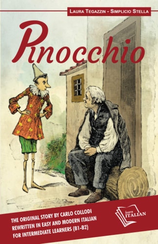 Pinocchio The Original Story by Carlo Collodi Rewritten in Easy and Modern Italian for Intermediate Learners (B1-B2)