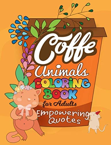 Coffe Animals Coloring Book For Adults Empowering Quotes 20 Motivational Pictures with Cute Animals for Your Inspiration and Positive Attitude and More!