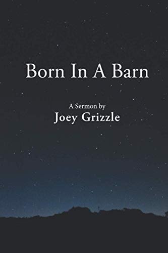 Born In A Barn A Sermon by Joey Grizzle