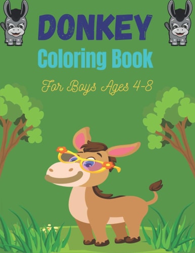 DONKEY Coloring Book For Boys Ages 4-8 Funny Kids Coloring Book Featuring With Funny, Cute And Realistic Donkey (Cute Gifts for Children's)