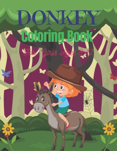 DONKEY Coloring Book For Girls Ages 8-12 Funny Kids Coloring Book Featuring With Funny, Cute And Realistic Donkey (Amazing Gifts for Children's)