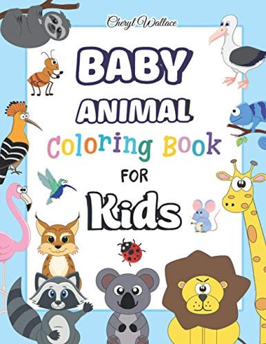 Baby Animal Coloring Book for Kids Fun and Easy with Over 100 Cute Animal Pages for Boys & Girls, Little Kids, Preschool and Kindergarten, Kids Ages 2-4