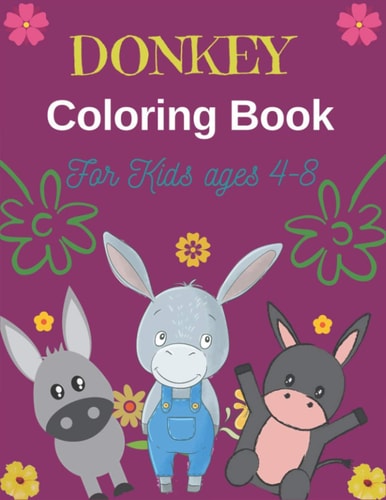 DONKEY Coloring Book For Kids Ages 4-8 Funny Kids Coloring Book Featuring With Funny, Cute And Realistic Donkey (Perfect Gifts for Children's)