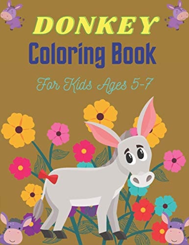 DONKEY Coloring Book For Kids Ages 5-7 Funny Kids Coloring Book Featuring With Funny, Cute And Realistic Donkey (Awesome Gifts for Children's)