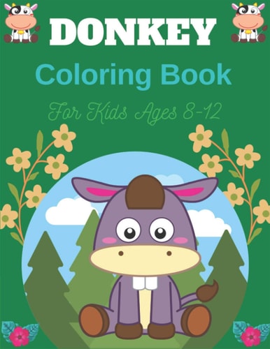 DONKEY Coloring Book For Kids Ages 8-12 Funny Kids Coloring Book Featuring With Funny, Cute And Realistic Donkey (Best Gifts for Children's)