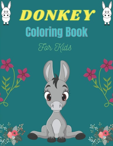 DONKEY Coloring Book For Kids Funny Kids Coloring Book Featuring With Funny, Cute And Realistic Donkey (Excellent Gifts for Children's)