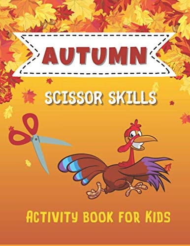 Autumn Scissor Skills Activity Book for Kids Workbook for For Preschool and Toddlers with Coloring, Cutting, I Spy, Picture Sudoku and Many More Riddles, and Games to Cut. Wonderful Thanksgiving Gift for Boys and Girls!