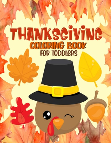 Thanksgiving Coloring Book for Toddlers A Collection of Fun and Easy Thanksgiving Coloring Pages for Toddlers - Activity Book for Little Hands