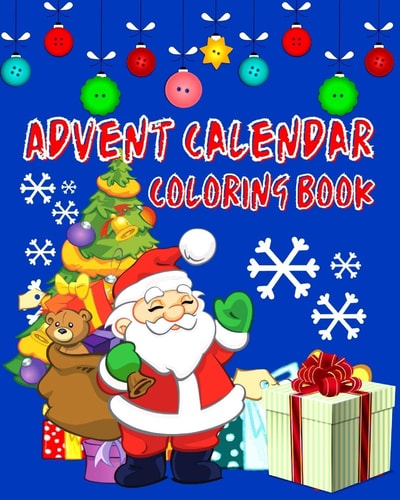 Advent Calendar Coloring Book Countdown To Christmas 24 Numbered Colouring Pages For Kids - With Santa Claus Reindeer Snowmen & More! Super Fun Winter Activities For Toddlers