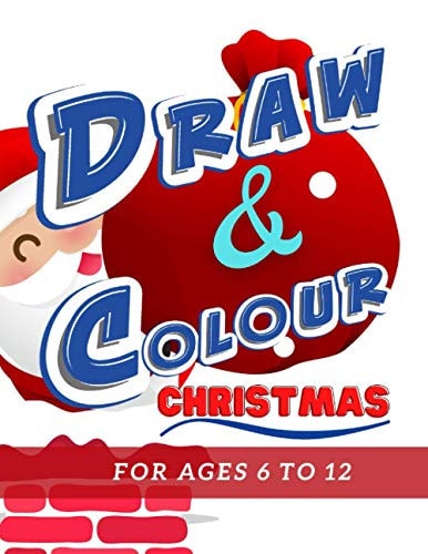 Draw and Colour Christmas 100 Pages of Educational Christmas Fun for Children Ages 6 To 12