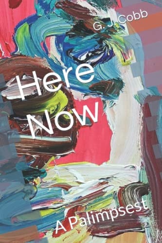 Here Now A Palimpsest
