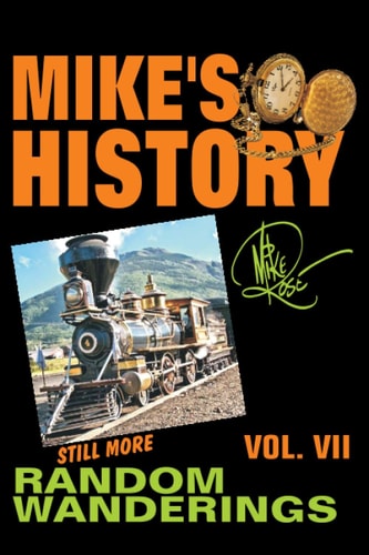 Mike's History, Volume VII Still More Random Wanderings