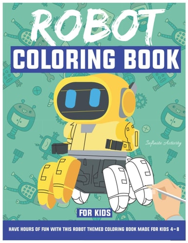 Robot Coloring Book For Kids Have Hours Of Fun With This Robot Themed Coloring Book Made For Kids 4-8